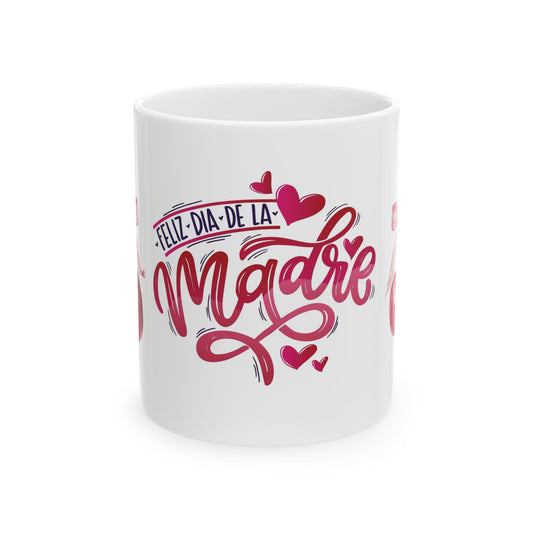 Ceramic Mug, Spanish Mother's Day Gift, Coffee Cup for Mom, Happy Dia de las Madres, Mother Appreciation Gift, 11oz, 15oz